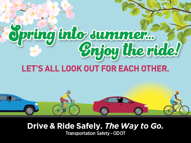 Spring into summer…Enjoy the ride!  Let’s all look out for each other.  Drive & Ride Safely. The Way to Go.