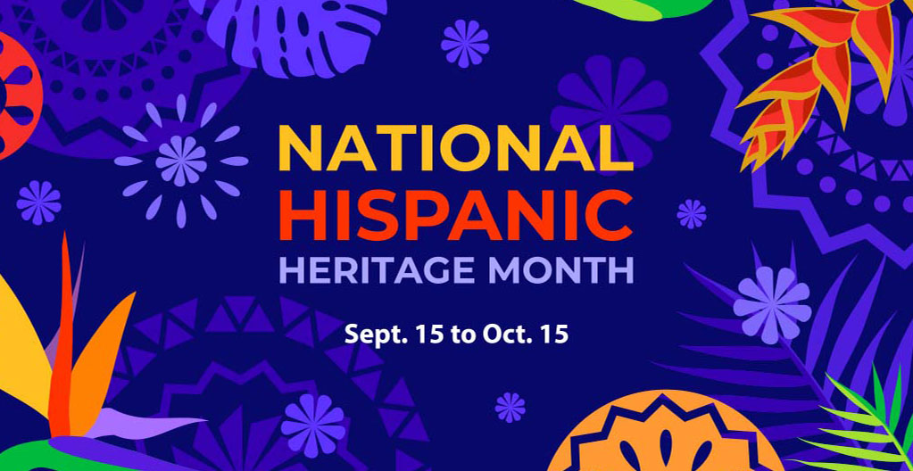 National Hispanic Heritage Month (Sept. 15 to Oct. 15)