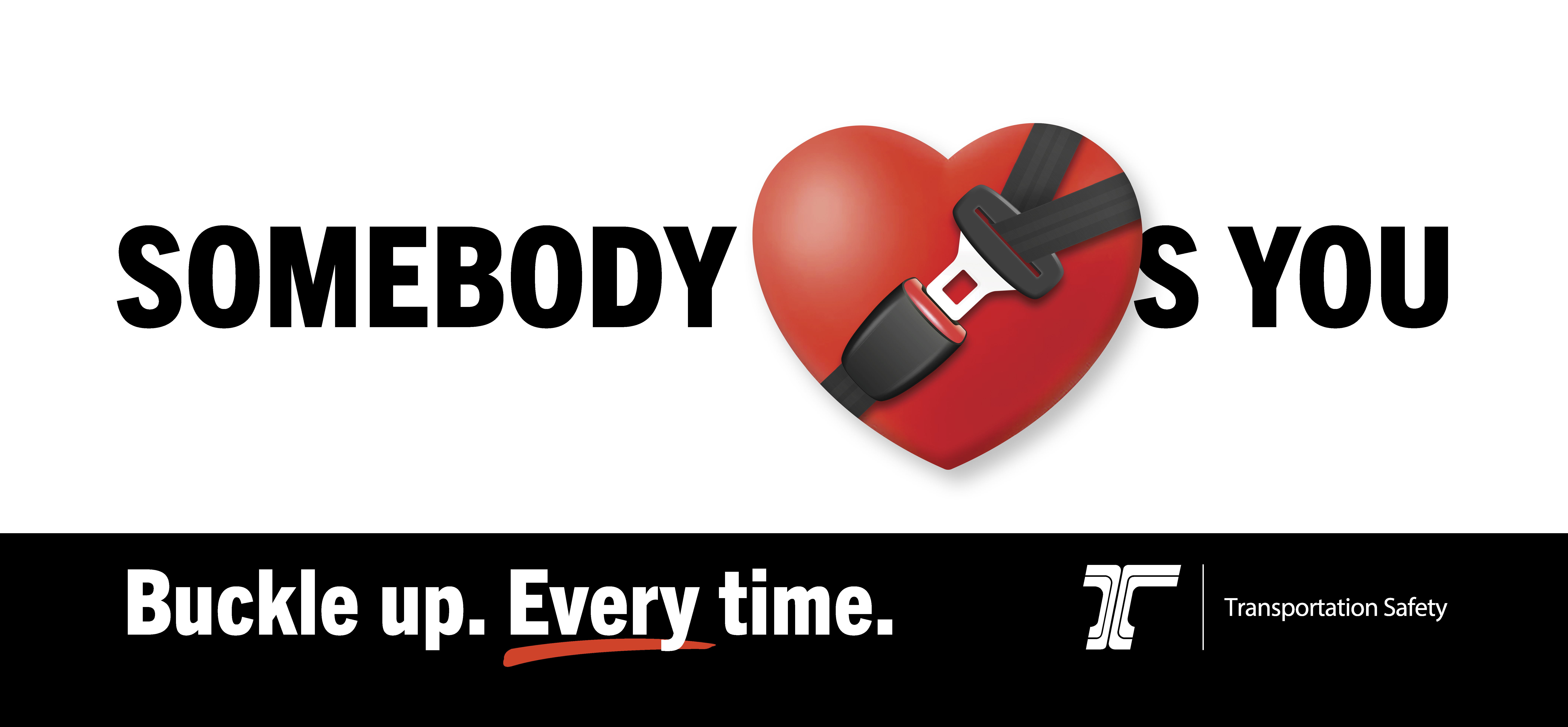 Somebody loves you. Buckle up. Every time.