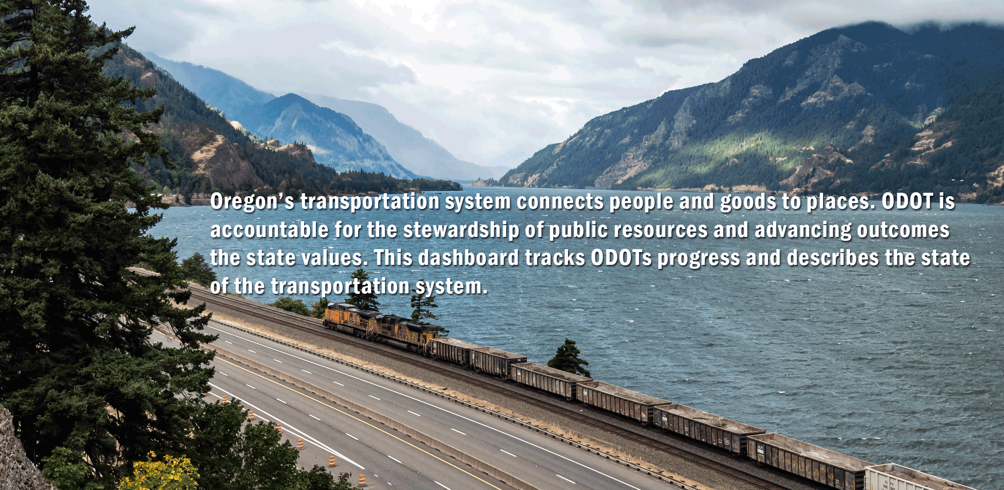 Oregon's transportation system connects people and goods to places. ODOT is accountable for the stewardship of public resources