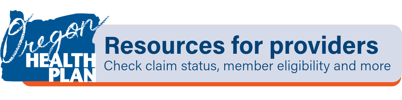 Oregon Health Plan Resources for Providers: Check claim status, member eligibility and more